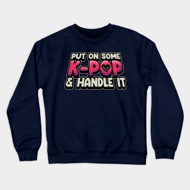 Put On Some K-Pop And Handle It Crewneck Sweatshirt by Issho Ni